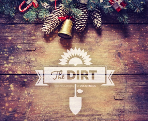 The Dirt - December / Holiday Go Time!